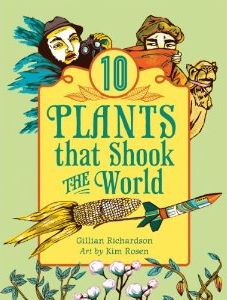 10 Plants that Shook the World, by Gillian Richardson