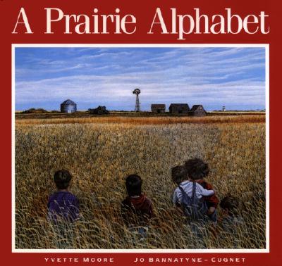 cover of A Prairie Alphabet, by Jo Bannatyne-Cugnet, Illustrated by Yvette Moore