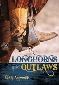 Longhorns and Outlaws, by Linda Aksomitis
